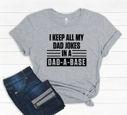 I Keep All My Dad Jokes In A Dadabase Shirt,New Dad Shirt,Dad Shirt,Daddy Shirt,Fathers Day Shirt,Best Dad shirt,Gift fo