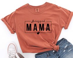 Mom Shirt, Comfort Colors Shirt, Mom Shirt, Mother Shirt, Mama T-Shirt, Mothers Day Gift, Gift For Mom, Mama blessed, Wo
