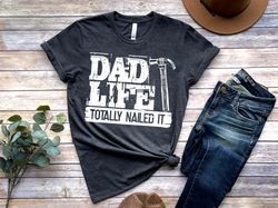 Dad Life Shirt, Totally Nailed It, Fathers Day Shirt, Happy Fathers Day, Fathers Day Gift, Gift for Best Dad, Number One
