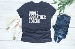 Uncle Godfather Legend Shirt, Fathers Day Shirt, Uncle Gift Shirt, Fathers Day Shirt, Fathers Day Gift, Gift For Uncle,