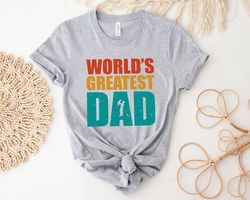 Worlds Greatest Dad Shirt, Dad Shirt, Fathers Day shirt, Best Dad Shirt, Gift For Dad, Dada Shirt, Daddy Shirt, Father S