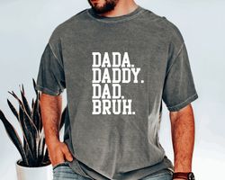 Dada Daddy Dad Bruh Shirt, Comfort Colors Shirt,Fathers Day Shirt,Dad Shirt, Gift For Dad,Birthday Gift,Funny Dad shirt,