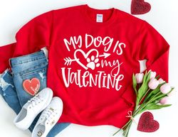 My Dog is my Valentine Sweatshirt, Valentines Day Sweatshirt, Dog Valentines Day Sweatshirt, Valentines Day