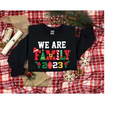 Christmas Sweatshirt, We Are Family Shirt, Christmas Family Vacation Shirt, Family Matching Shirt, 2023 Christmas Holida