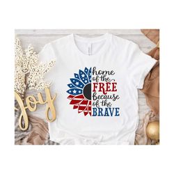 Home Of The Free Because Of The Brave Shirt, USA Flag Shirt, Patriotic Shirt, American Sunflower Shirt, 4th Of July Shir