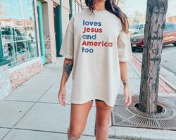 Comfort Colors Loves Jesus and America Too Shirt, Patriotic Christian Shirt, Independence Day Gift, USA Shirt, Red White