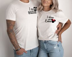 I wear the Ears and I Buy the Beers Matching Disney Couples Shirts - Minnie and Mickey Adult T Shirts 1
