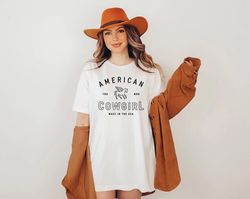 American Cowgirl shirt, cowgirl shirt, Country Girl Shirt,  cowboy shirt,  rodeo shirt, Howdy Shirt, texas sweatshirt, W