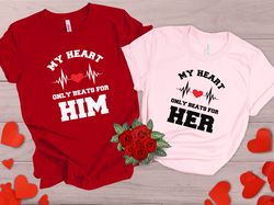 My Heart Only Beats for Him  Her shirt, Valentine Tshirt, couples sweaters, couples sweatshirts, his and hers shirts, 1s