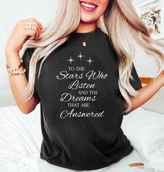 To the stars who listen and to the dreams that are answered shirt, Velaris shirt,  A Court of Thorns and Roses Court, ip