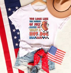 You look like 4th of July makes me want a hit dog real bad shirt, 4th of july shirt, 4th of july clothing, Fourth of jul