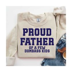 Sarcastic Dad Shirts, Proud Father Of A Few Dumbass Kids Shirt, Cool Dad TShirt,Funny Dad Shirt,New Dad Shirts,Best Fath