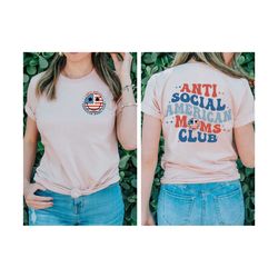 Anti Social American Moms Club Shirt, Back And Front 4th July Shirt, Fourth of July, Independence Day, American Flag Shi