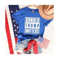Donald Trump Matters Shirt, Free Trump Shirt, Republicans Donald Tshirt, Republic Shirt, MAGA 2024, Trump Election Tee,