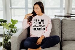 My Class Full Of Sweet Hearts Valentines Day Teacher Sweatshirt, Valentines Day Gift for Teacher, Valentines Day Teacher