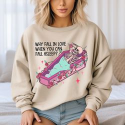 Why Fall in Love When You Can Fall Asleep Sweatshirt, Valentines Day Gift, Valentines Day Shirt, Lover Shirt, Cute Valen