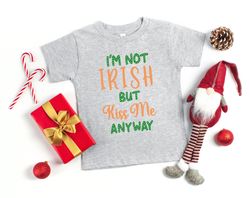 Im Not Irish But Kiss Me Anyway Lucky Irish Shirt, Saint Patricks Day Shirt, Shamrock Shirt, Irish Clover Shirt, Kiss Me