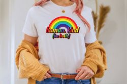 Human Kind Be Both, kindness shirt, be kind shirt, Choose Kindness, rainbow shirt, Pride shirt, anti racism shirt, equal