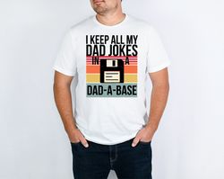 Best Father Shirt For Fathers Day Gift I Keep All My Dad Jokes In A Dad A Base Funny Dad Shirt Cute Dad Shirt For Father