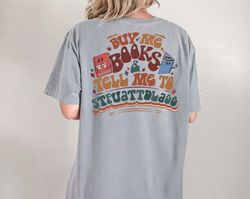 Comfort Colors Buy Me Books and Tell Me To STFUATTDLAGG Shirt, Bookish Gift, Booktok Merch, Spicy Books, Bookish Merch,