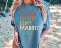 Comfort Colors My Son-in-Law Is My Favorite Child T-Shirt, Funny Family Apparel, Funny Son Tee Collection, Gift Ideas fo