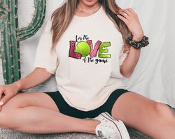 For The Love Of The Game Shirt,Love Tennis Shirts, Sports Mom Shirt, Tennis Shirt, Gift For Mom,Gift for Her,Tennis Shir