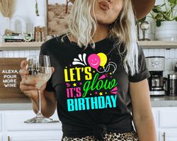 Lets Glow Crazy Shirt, Glow Birthday, Glow Party, Glow Theme Party, Matching Family Birthday Outfit, Friendship T-shirt