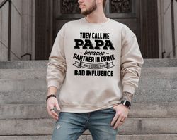 Papa Swatshirt, They Call Me Papa Because Partner In Crime Makes Me Sound Like A Bad Influence, Unisex Hoodie, Papa Tshi