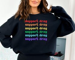 Support Drag Sweatshirt,Pro Drag Queen Top,LGBTQ Rights Hoodie,Drag Ban Protest Tee,Rainbow Drag Show Sweatshirt,Gay Rig