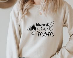 The Most Magical Mom, Disney Mom Sweatshirt, Disney Shirt for Women, Disney Sweatshirt for Mom, Mom Hoodie for Disney,Di