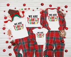 We Are Family Shirt, Matching Christmas, Christmas Pajama, Family Shirt, Family Christmas, Christmas Shirt, Family Chris