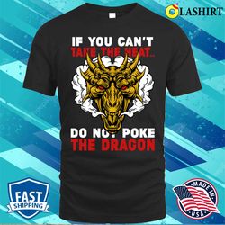 If You Cant Take The Heat Do Not Poke The Dragon Funny Dragon Lover Gift T-shirt - Olashirt