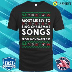 Most Likely To Sing Christmas Song From November 1st Ugly Sweater T-shirt - Olashirt