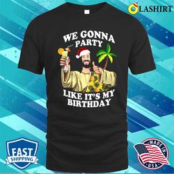 We Gonna Party Like My Birthday Jesus Christmas In July Gift Hawaiian Christmas - Olashirt