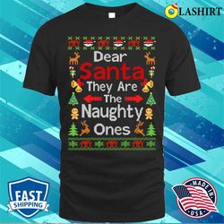 Dear Santa They Are The Naughty Ones Ugly Christmas Sweater T-shirt - Olashirt