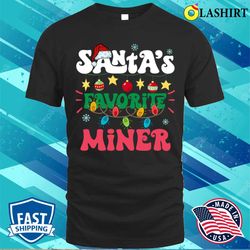 Santas Favorite Miner T-shirt, Santas Favorite Miner Santa Hat Xmas Lights Christmas T-shirt - Olashirt