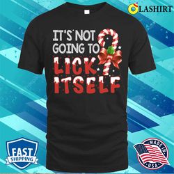 Funny It is Not Going To Lick Itself Christmas Candy Pajamas T-shirt - Olashirt