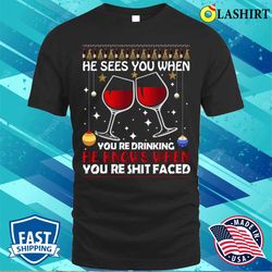 He Sees When You Are Drinking, Funny Santa Claus Gift Idea T-shirt - Olashirt