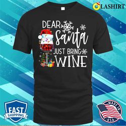 Christmas Wine Shirt, Dear Santa Just Bring Wine T-shirt - Olashirt