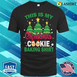 Christmas Cookie Baking Shirt, This Is My Christmas Cookie Baking Shirt 73 T-shirt - Olashirt