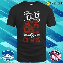 Chillin With My Gnomies T-shirt, Chillin With My Gnomies, Funny Christmas Vacation Gift T-shirt - Olashirt