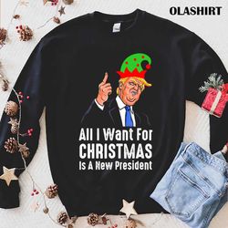 Trum Elf All I Want Christmas Is A New President T-shirt - Olashirt