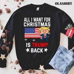 All I Want For Christmas Is Trump Back T-shirt - Olashirt