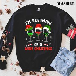 I am Dreaming Of Wine Christmas Wine Drinking Lover Xmas T-shirt - Olashirt