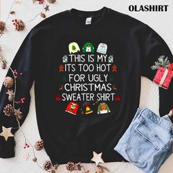 Official This Is My It is Too Hot For Ugly Christmas Sweater Shirt - Olashirt