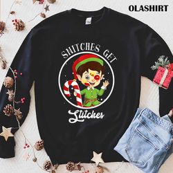 Funny Snitches Get Stitches The Elf Xmas Snitches Shirt - Olashirt