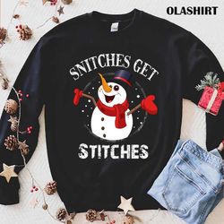 Official Snitches Get Stitches Snowman Xmas Funny Snitches Xmas T-shirt - Olashirt