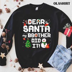 Dear Santa My Brother Did It Tshirt Christmas T-shirt - Olashirt