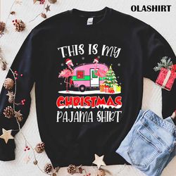 New Flamingo Camping Camper This Is My Christmas Pajama T-shirt - Olashirt