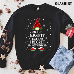 Official Christmas Gnome On The Naughty List And I Regret Nothing T-shirt - Olashirt